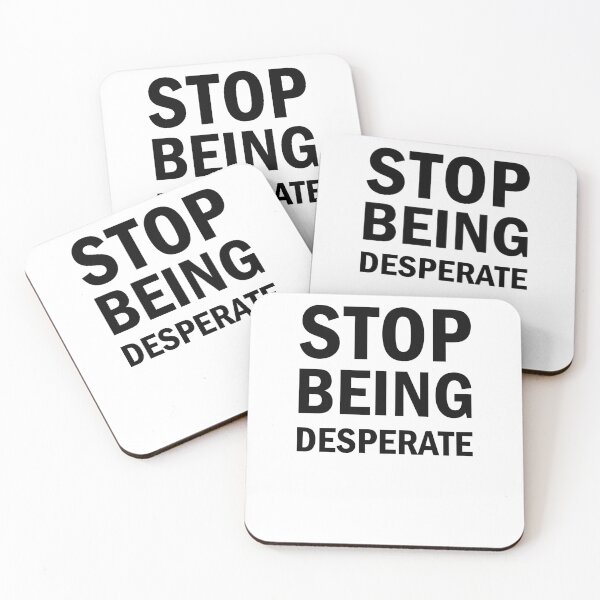 Item preview, Stop Being Desperate designed and sold by Simoakn.