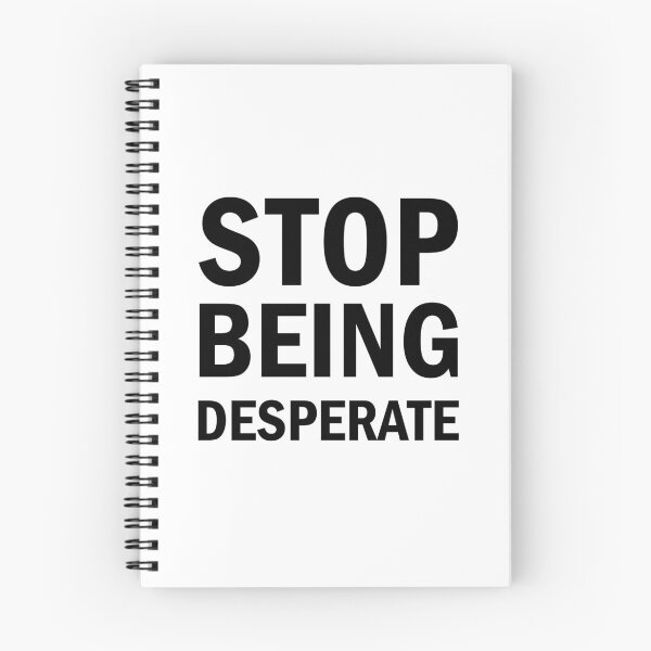 Item preview, Stop Being Desperate designed and sold by Simoakn.