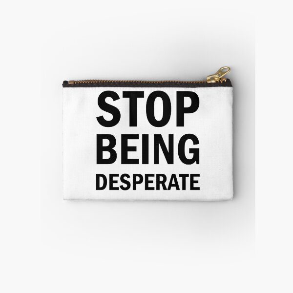 Item preview, Stop Being Desperate designed and sold by Simoakn.