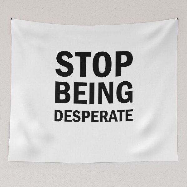 Item preview, Stop Being Desperate designed and sold by Simoakn.