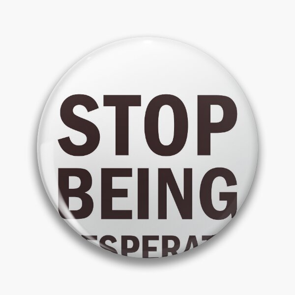 Item preview, Stop Being Desperate designed and sold by Simoakn.