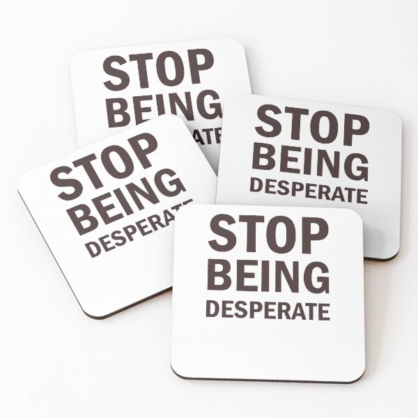 Item preview, Stop Being Desperate designed and sold by Simoakn.