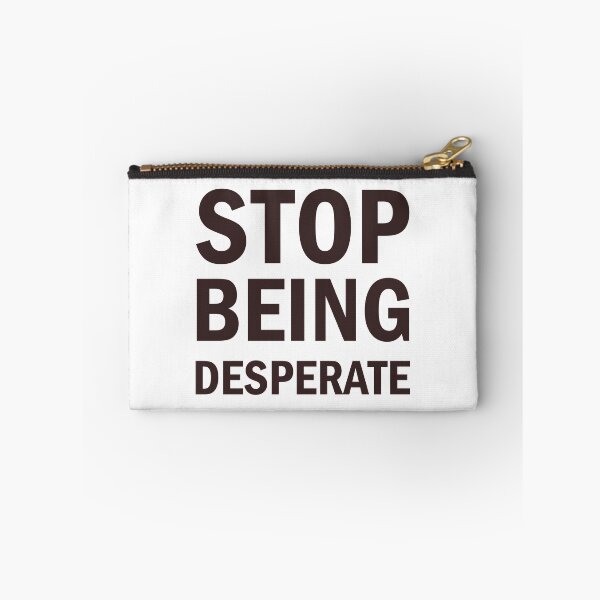 Item preview, Stop Being Desperate designed and sold by Simoakn.