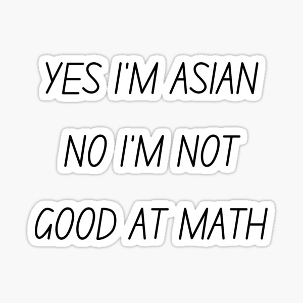 yes-i-m-asian-no-i-m-not-good-at-math-stop-asian-hate-sticker-for