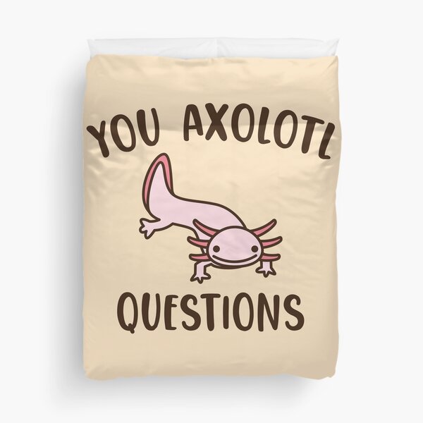 You Axolotl Questions Duvet Cover