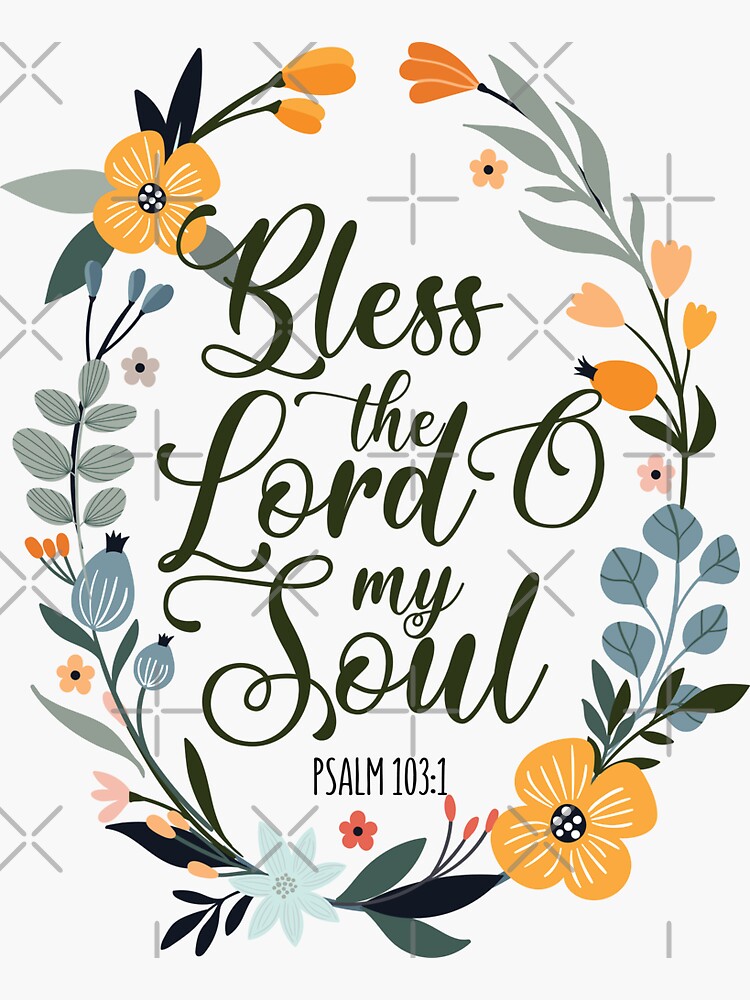 "Bless the Lord oh my Soul Psalm 103 1 " Sticker for Sale by garmentoffaith Redbubble