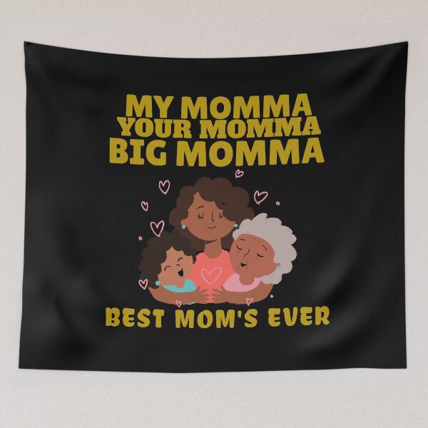 Item preview, Happy Mother's Day, My Momma, Your Momma, Big Momma, Best Mom's designed and sold by Tish K..