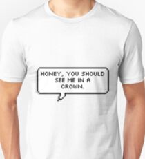 Honey, You Should See Me in a Crown Unisex T-Shirt