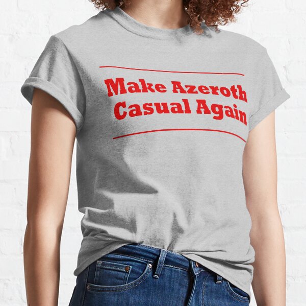 Make Azeroth Casual Again Classic T-Shirt