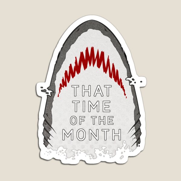 That Time of the Month - Shark Magnet