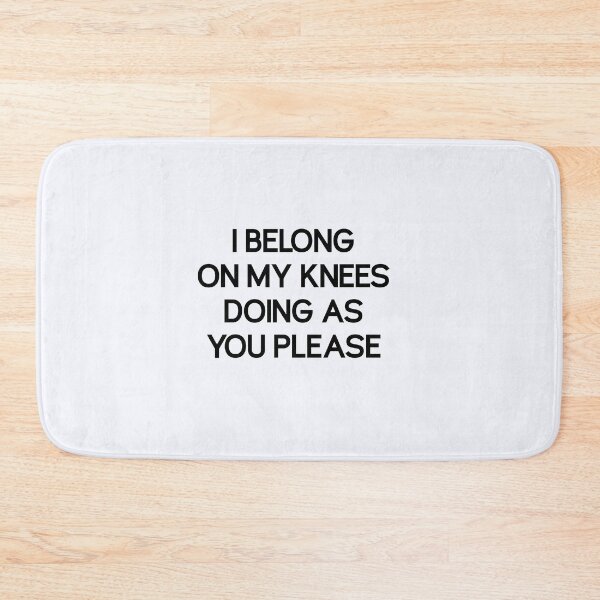 Item preview, I Belong on My Knees  | Doing As You Please  | Kinky  | Mistress Gift  designed and sold by niceb00y.