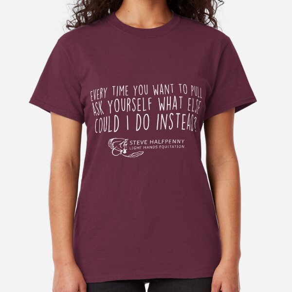 Every time you want to pull ask yourself what else could I do instead? t-shirt Classic T-Shirt