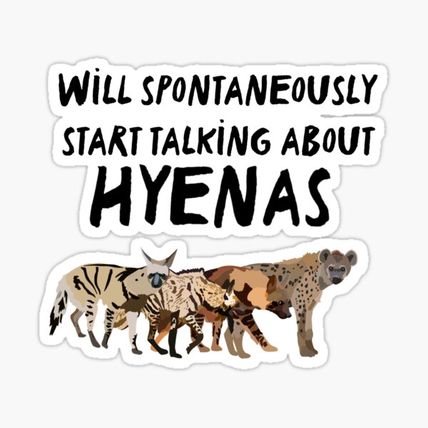Will Spontaneously Start Talking About Hyenas Sticker