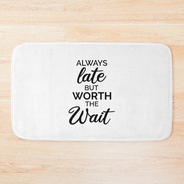 Item preview, Aways Late But Worth The Wait designed and sold by dfranc.