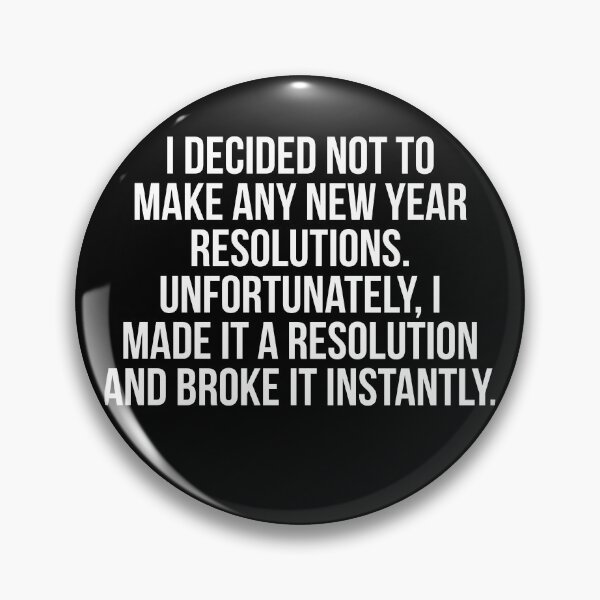 Item preview, I decided not to make any New Year resolutions designed and sold by Slogans4u.