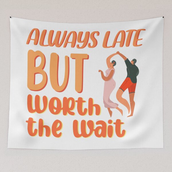 Item preview, funny always late but worth the wait couple quote designed and sold by crizzysketch.