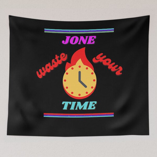 Item preview, Jone waste your time designed and sold by Tropium-Designs.