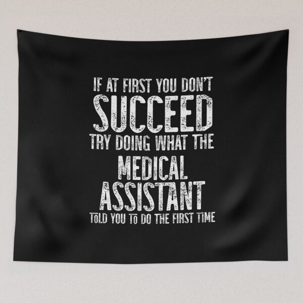 Item preview, If At First You Do Not Succeed, Try Doing What The Medical Assistant Told You To Do The First Time designed and sold by TeesYouWant.