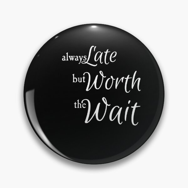 Item preview, Always Late But Worth The Wait designed and sold by DigitalTintz.