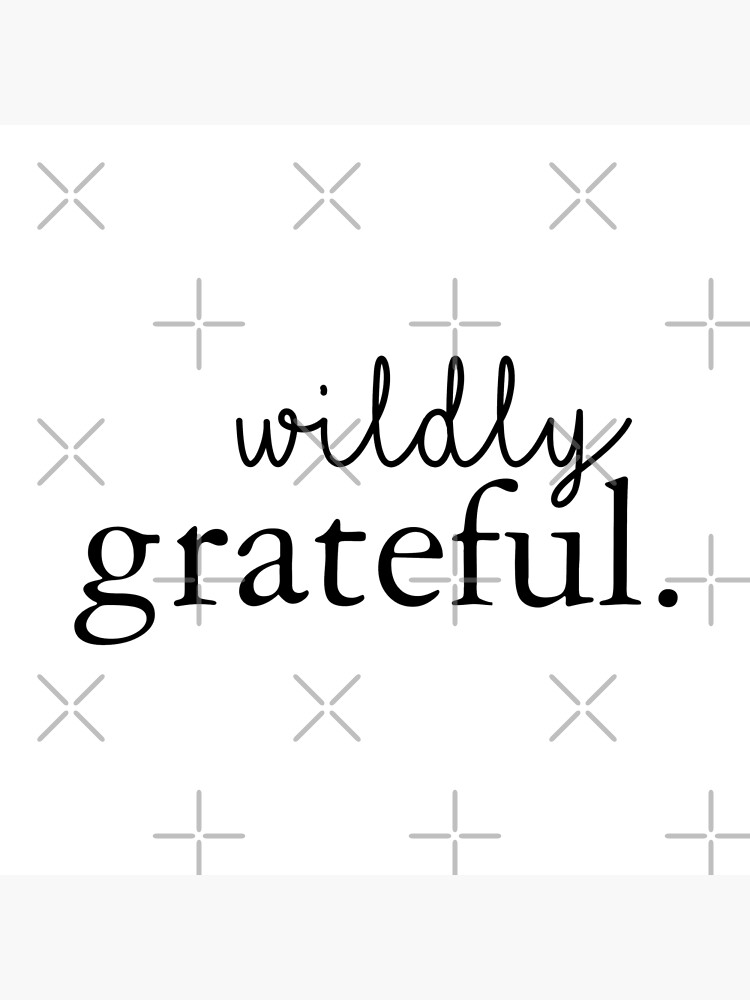 Wildly Grateful by MyMadMerch