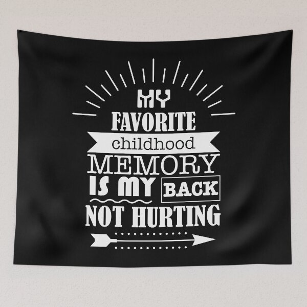 Artikelvorschau, My Favrorite Childhood Memory Is My Back Not Hurting entworfen und verkauft von teeteeup.