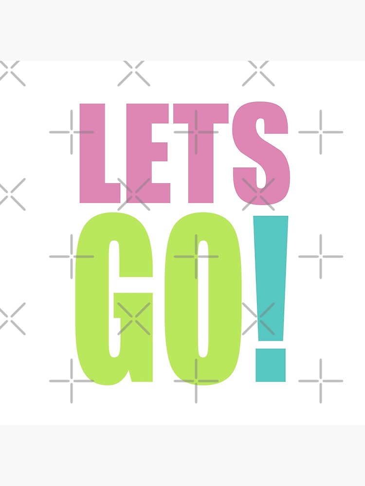 Lets GO! by MyMadMerch
