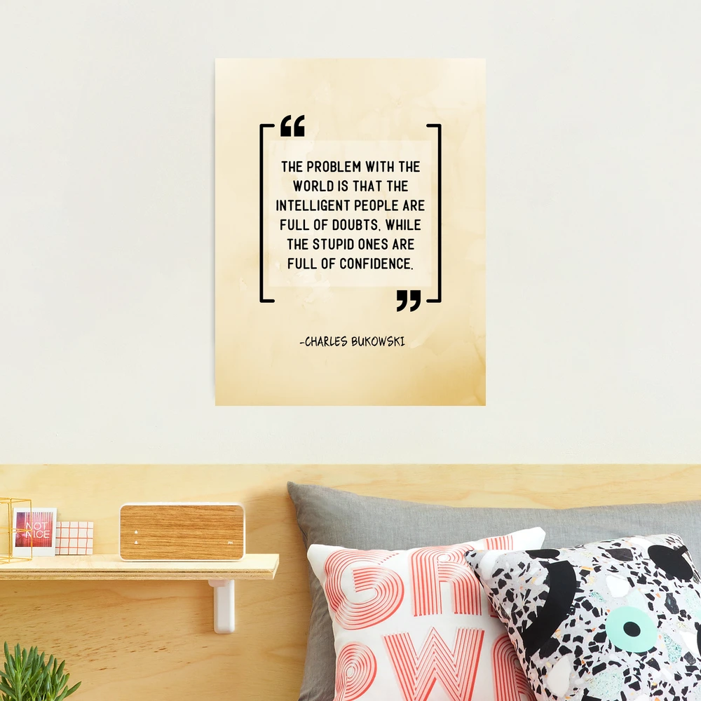  Charles Bukowski The Problem With The World Famous Motivational  Inspirational Quote Cool Wall Decor Art Print Poster 12x18 : Office Products