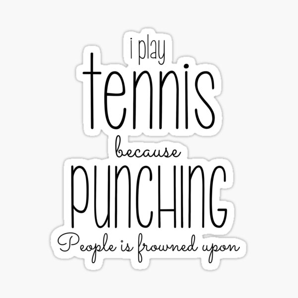 Ich spiele Tennis, weil das Stampfen von Menschen auf mich stürzt Sticker
