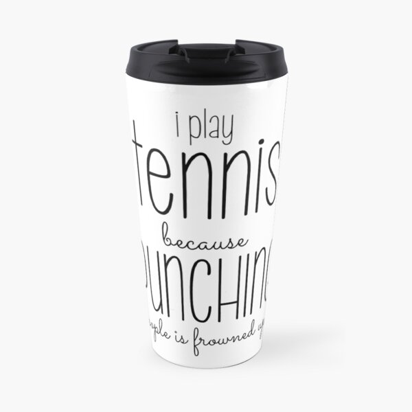 Ich spiele Tennis, weil das Stampfen von Menschen auf mich stürzt Thermobecher