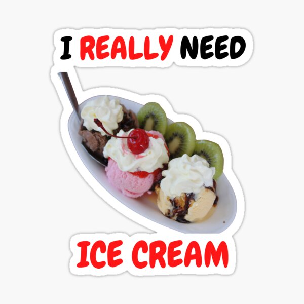 I Really Need Ice Cream Sticker