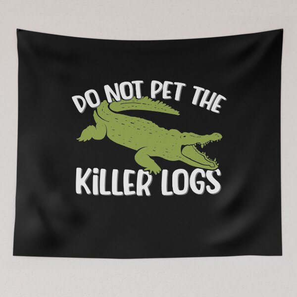 Item preview, Do Not Pet The Killer Logs, Funny Crocodile designed and sold by FuntasticDez.