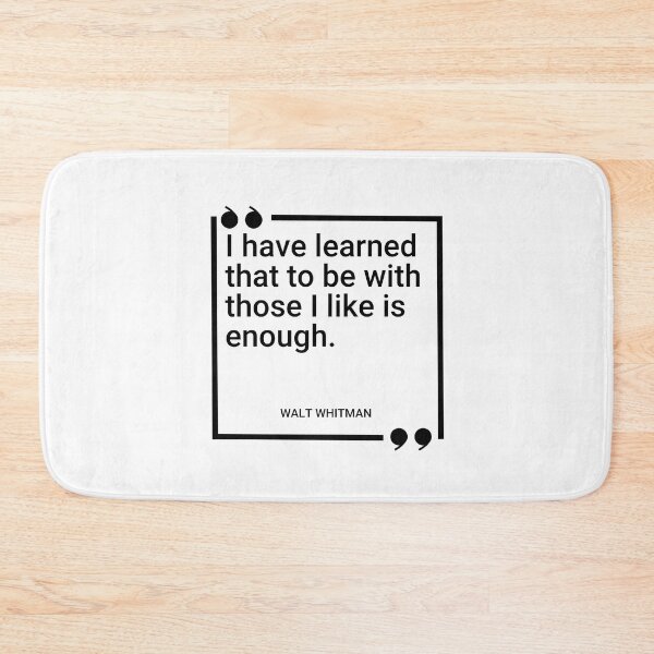 Item preview, Walt Whitman - I have learned that to be with those I like is enough designed and sold by SocraticQuotes.