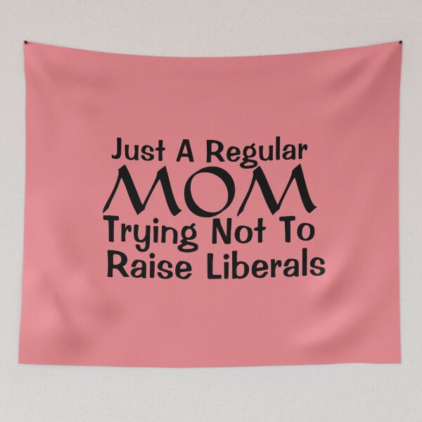 Item preview, Just A Regular Mom Trying Not To Raise Liberals designed and sold by Gmaish.