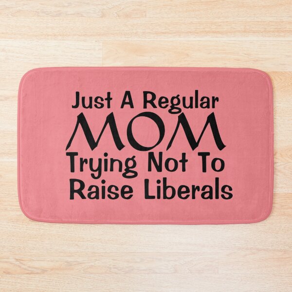 Item preview, Just A Regular Mom Trying Not To Raise Liberals designed and sold by Gmaish.