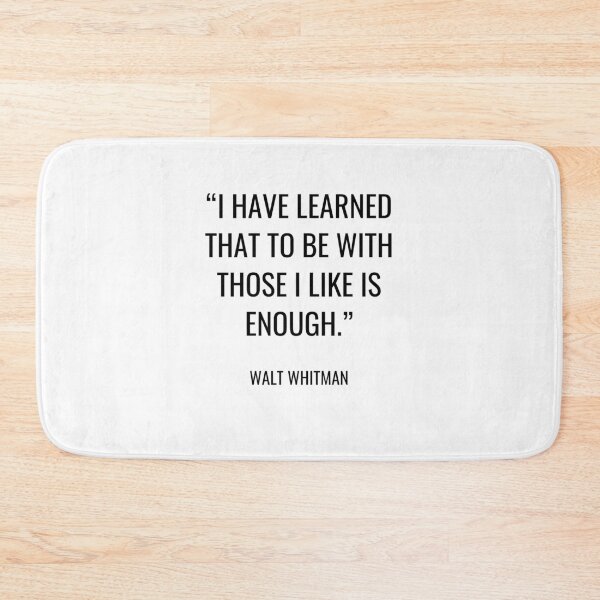 Item preview, Walt Whitman - I have learned that to be with those I like is enough designed and sold by SocraticQuotes.