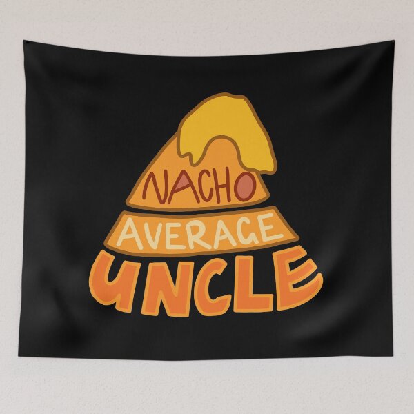 Item preview, Nacho Average Uncle designed and sold by BundaBear.