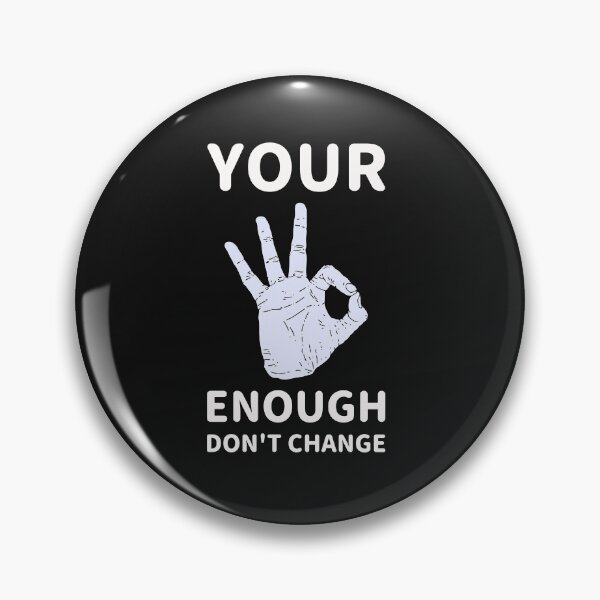 Item preview, Your Enough Don't Change - Don't Ever Change designed and sold by WowAllinOne.