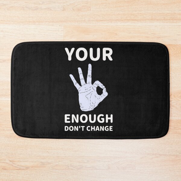 Item preview, Your Enough Don't Change - Don't Ever Change designed and sold by WowAllinOne.
