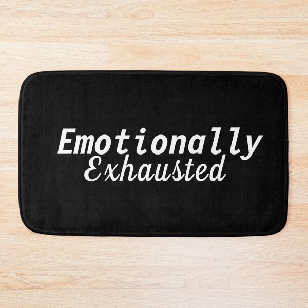 Item preview, Emotionally Exhausted designed and sold by Gmaish.