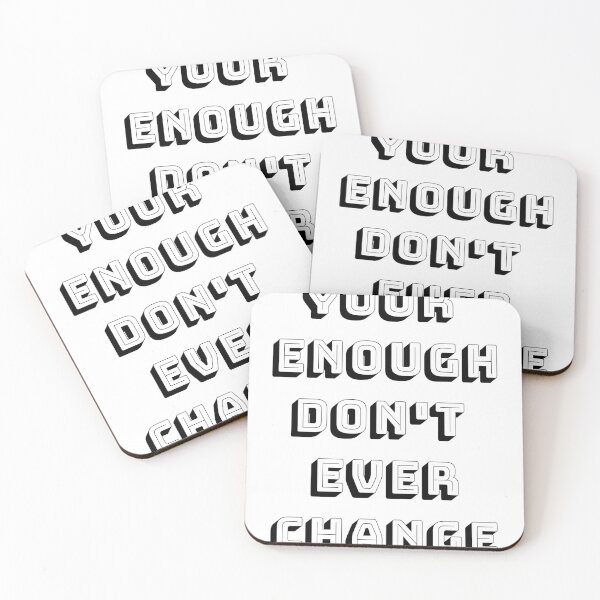 Item preview, Your Enough Don't Change - Don't Ever Change designed and sold by WowAllinOne.
