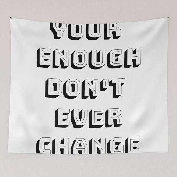 Item preview, Your Enough Don't Change - Don't Ever Change designed and sold by WowAllinOne.