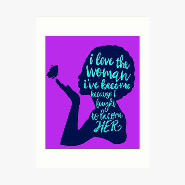 I love the woman I've become Art Print
