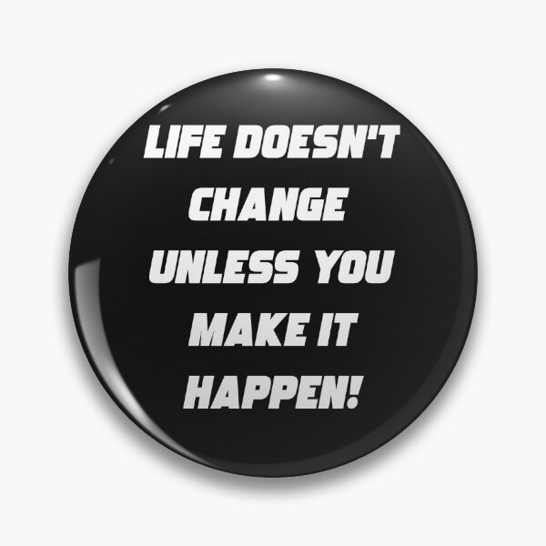 Item preview, Life Doesn't Change Unless You Make It Happen - Don't Ever Change designed and sold by WowAllinOne.
