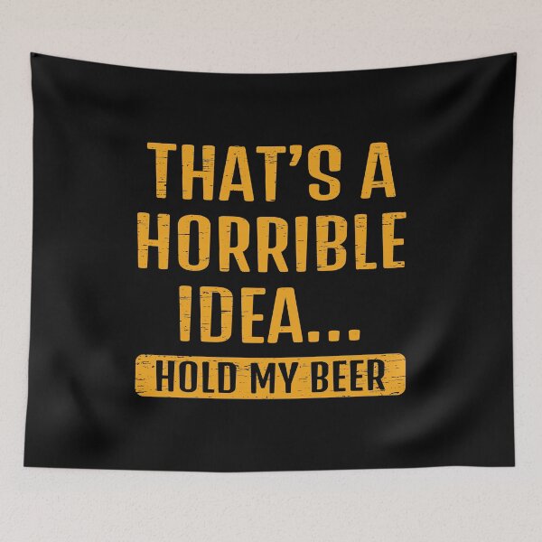 Item preview, That´s a Horrible Idea Hold my Beer Giftidea Beer Drinking Designs & Gifts designed and sold by shirti.