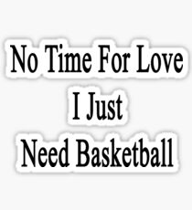 Pegatina No hay tiempo para el amor, solo necesito baloncesto