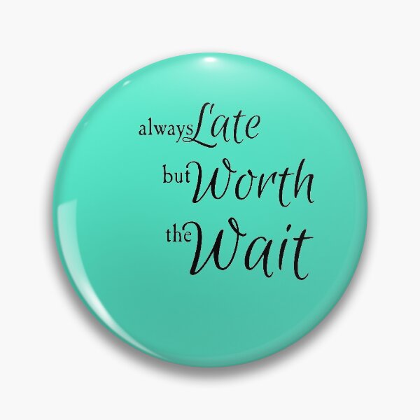 Item preview, Always Late But Worth The Wait designed and sold by DigitalTintz.