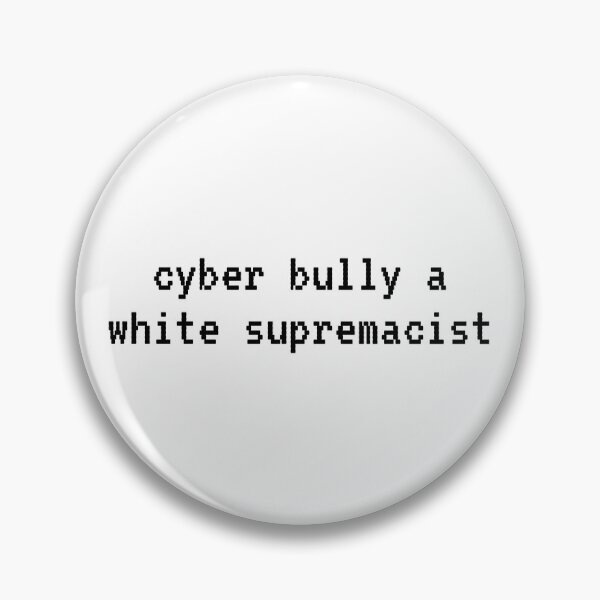 Item preview, cyber bully a white supremacist designed and sold by emotionpotion.