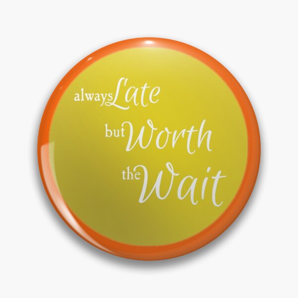 Item preview, Always Late But Worth The Wait designed and sold by DigitalTintz.