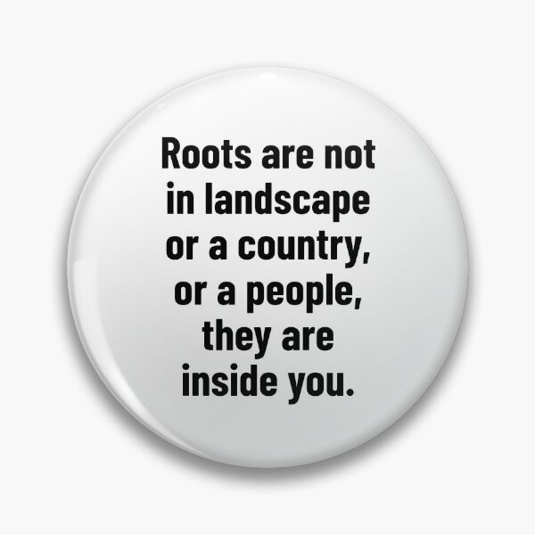 Item preview, Roots are not in landscape or a country, or a people, they are inside you. designed and sold by Optimus108.