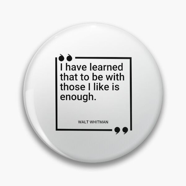 Item preview, Walt Whitman - I have learned that to be with those I like is enough designed and sold by SocraticQuotes.